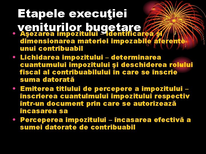 Etapele execuţiei veniturilor bugetare • Aşezarea impozitului – identificarea şi dimensionarea materiei impozabile aferente