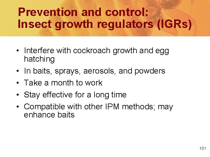 Prevention and control: Insect growth regulators (IGRs) • Interfere with cockroach growth and egg