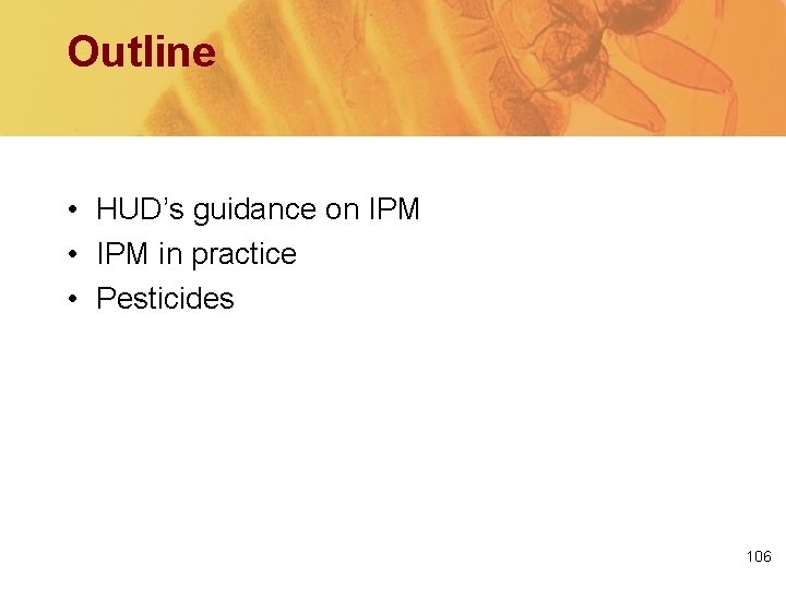 Outline • HUD’s guidance on IPM • IPM in practice • Pesticides 106 