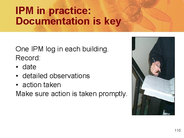 IPM in practice: Documentation is key One IPM log in each building. Record: •