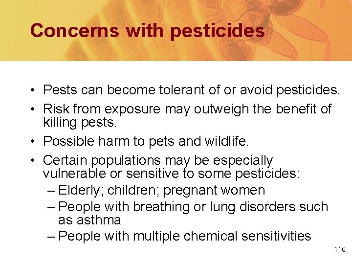 Concerns with pesticides • Pests can become tolerant of or avoid pesticides. • Risk