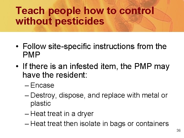 Teach people how to control without pesticides • Follow site-specific instructions from the PMP