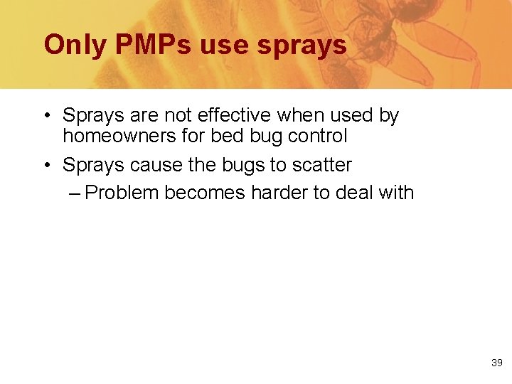 Only PMPs use sprays • Sprays are not effective when used by homeowners for