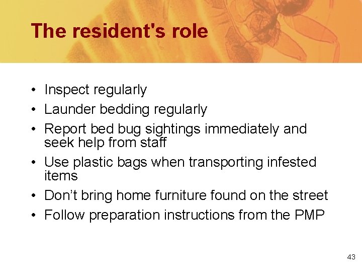 The resident's role • Inspect regularly • Launder bedding regularly • Report bed bug