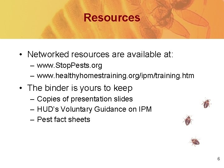 Resources • Networked resources are available at: – www. Stop. Pests. org – www.