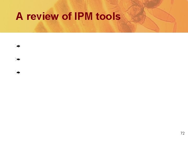 A review of IPM tools Sanitation Exclusion Pesticides: Bait Insecticidal dusts IGRs 72 