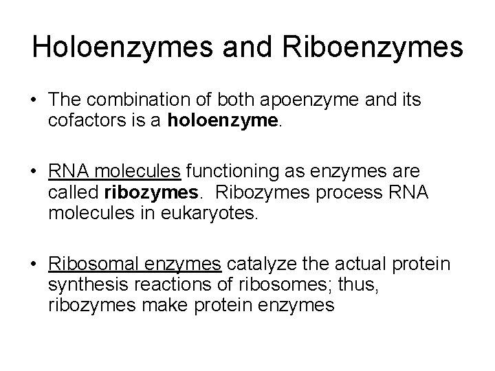 Holoenzymes and Riboenzymes • The combination of both apoenzyme and its cofactors is a