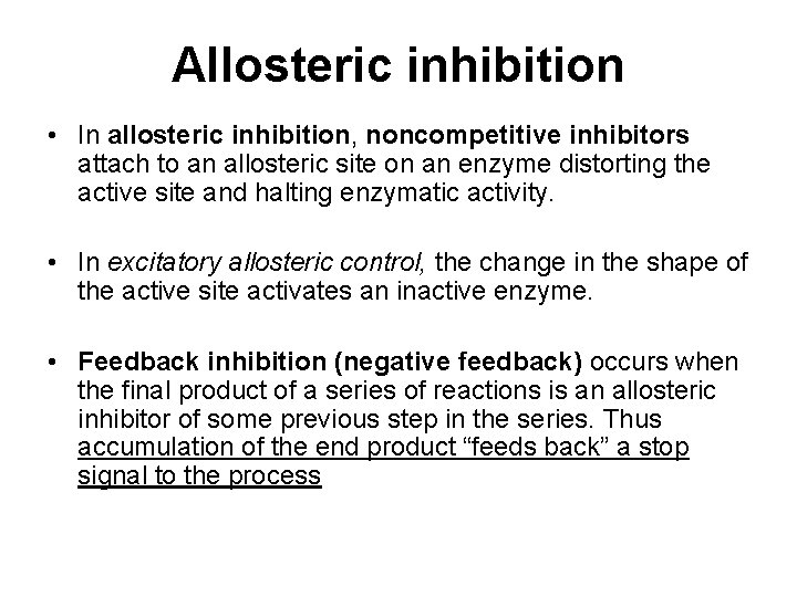 Allosteric inhibition • In allosteric inhibition, noncompetitive inhibitors attach to an allosteric site on