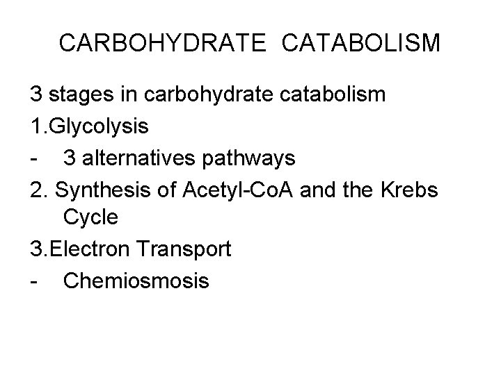 CARBOHYDRATE CATABOLISM 3 stages in carbohydrate catabolism 1. Glycolysis - 3 alternatives pathways 2.