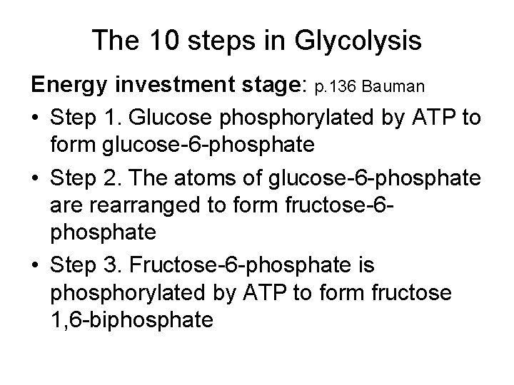 The 10 steps in Glycolysis Energy investment stage: p. 136 Bauman • Step 1.
