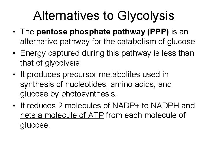 Alternatives to Glycolysis • The pentose phosphate pathway (PPP) is an alternative pathway for