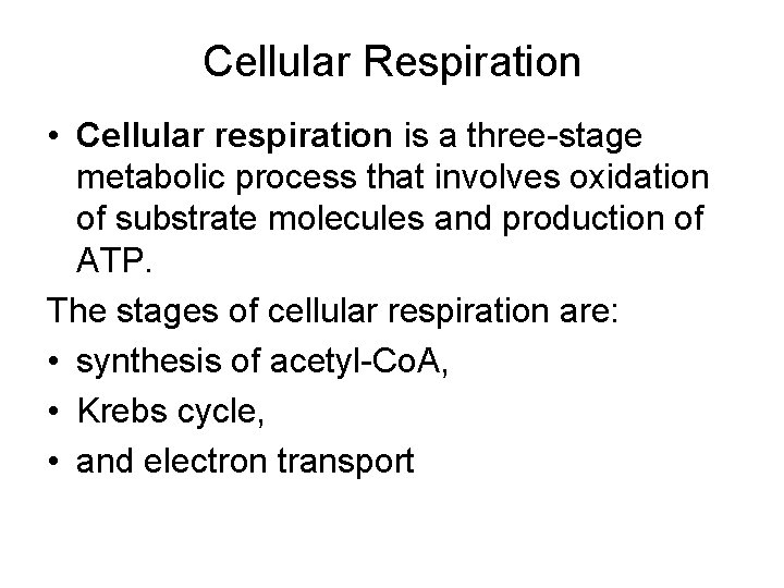 Cellular Respiration • Cellular respiration is a three-stage metabolic process that involves oxidation of