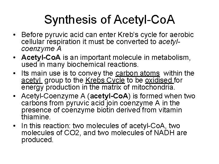 Synthesis of Acetyl-Co. A • Before pyruvic acid can enter Kreb’s cycle for aerobic