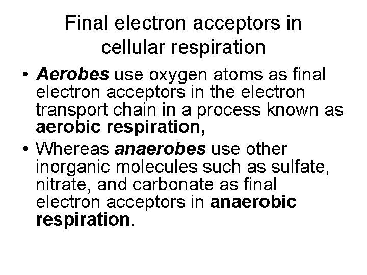 Final electron acceptors in cellular respiration • Aerobes use oxygen atoms as final electron