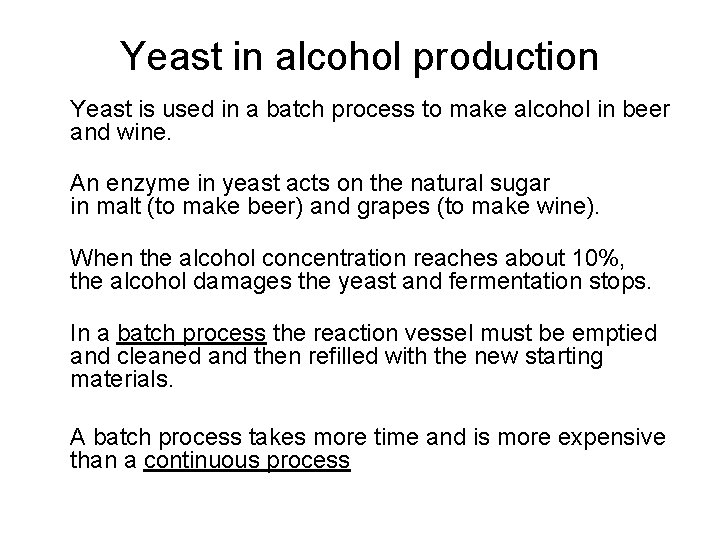Yeast in alcohol production Yeast is used in a batch process to make alcohol