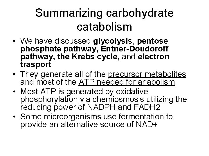 Summarizing carbohydrate catabolism • We have discussed glycolysis, pentose phosphate pathway, Entner-Doudoroff pathway, the