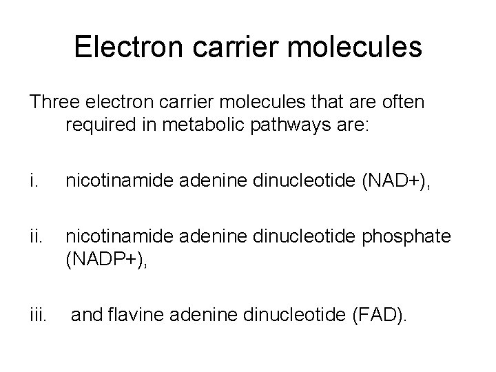 Electron carrier molecules Three electron carrier molecules that are often required in metabolic pathways