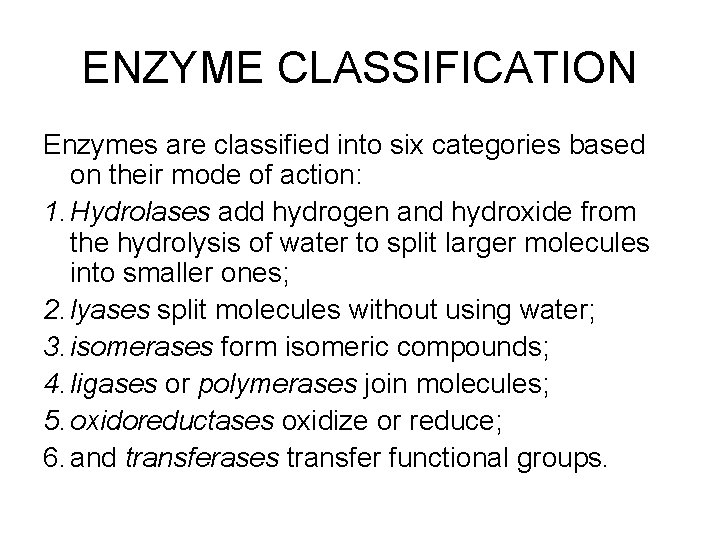 ENZYME CLASSIFICATION Enzymes are classified into six categories based on their mode of action: