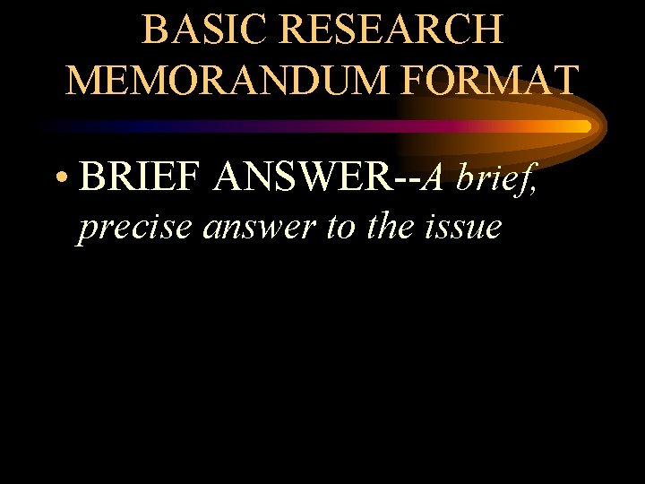 BASIC RESEARCH MEMORANDUM FORMAT • BRIEF ANSWER--A brief, precise answer to the issue 