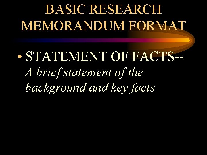 BASIC RESEARCH MEMORANDUM FORMAT • STATEMENT OF FACTS-A brief statement of the background and