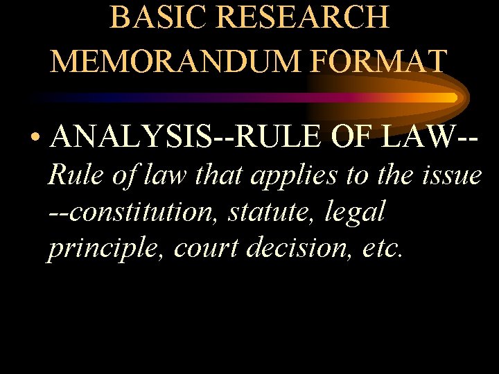 BASIC RESEARCH MEMORANDUM FORMAT • ANALYSIS--RULE OF LAW-Rule of law that applies to the