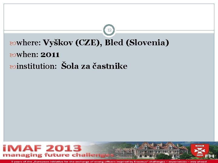 12 where: Vyškov (CZE), Bled (Slovenia) when: 2011 institution: Šola za častnike 11/29/2020 