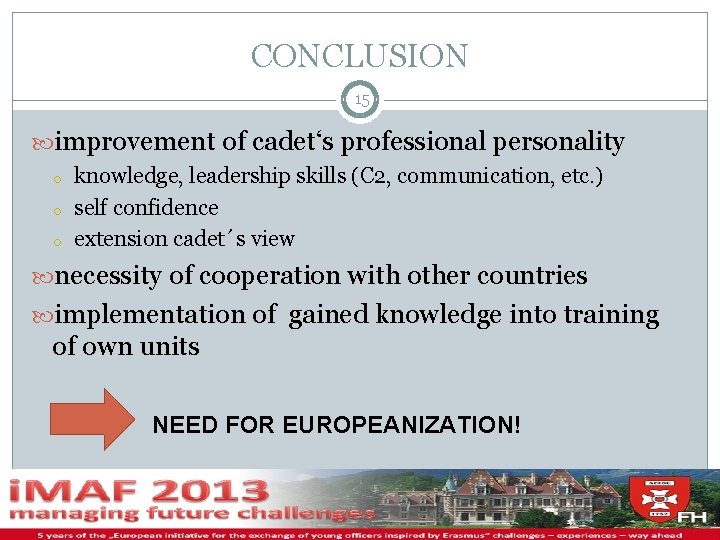 CONCLUSION 15 improvement of cadet‘s professional personality o o o knowledge, leadership skills (C