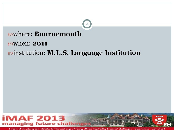 4 where: Bournemouth when: 2011 institution: M. L. S. Language Institution 11/29/2020 