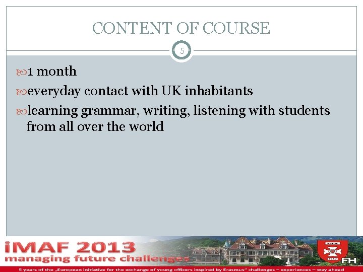 CONTENT OF COURSE 5 1 month everyday contact with UK inhabitants learning grammar, writing,