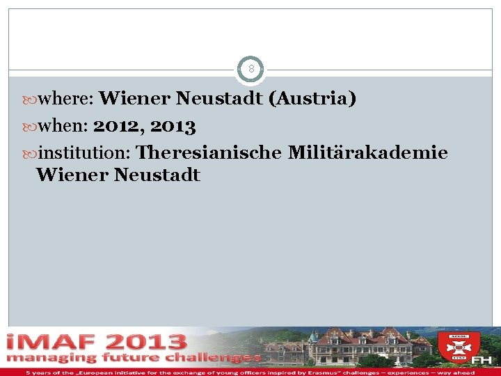 8 where: Wiener Neustadt (Austria) when: 2012, 2013 institution: Theresianische Militärakademie Wiener Neustadt 11/29/2020