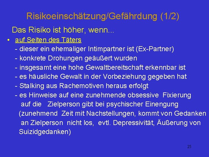 Risikoeinschätzung/Gefährdung (1/2) Das Risiko ist höher, wenn. . . • auf Seiten des Täters