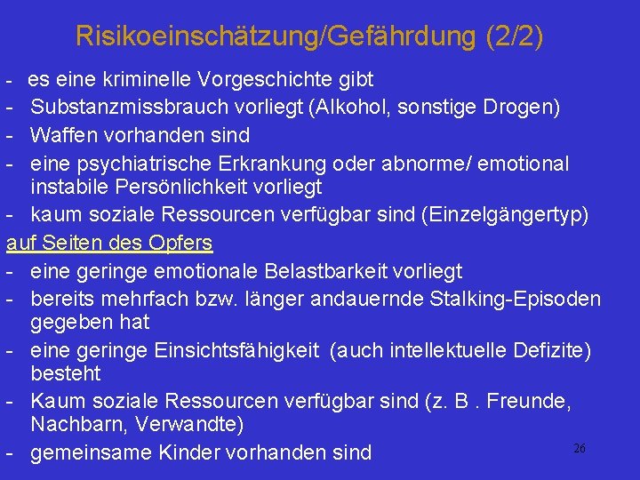 Risikoeinschätzung/Gefährdung (2/2) es eine kriminelle Vorgeschichte gibt - Substanzmissbrauch vorliegt (Alkohol, sonstige Drogen) -