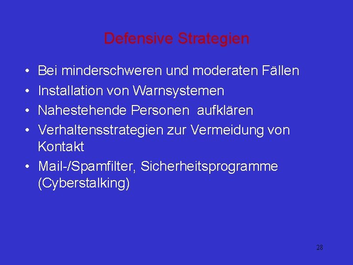 Defensive Strategien • • Bei minderschweren und moderaten Fällen Installation von Warnsystemen Nahestehende Personen