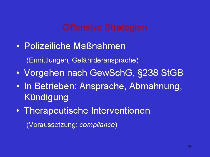 Offensive Strategien • Polizeiliche Maßnahmen (Ermittlungen, Gefährderansprache) • Vorgehen nach Gew. Sch. G, §