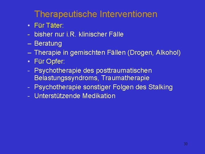 Therapeutische Interventionen • – – • - Für Täter: bisher nur i. R. klinischer