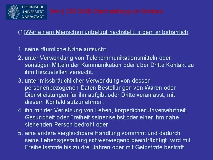 Der § 238 St. GB (Nachstellung) im Wortlaut (1)Wer einem Menschen unbefugt nachstellt, indem