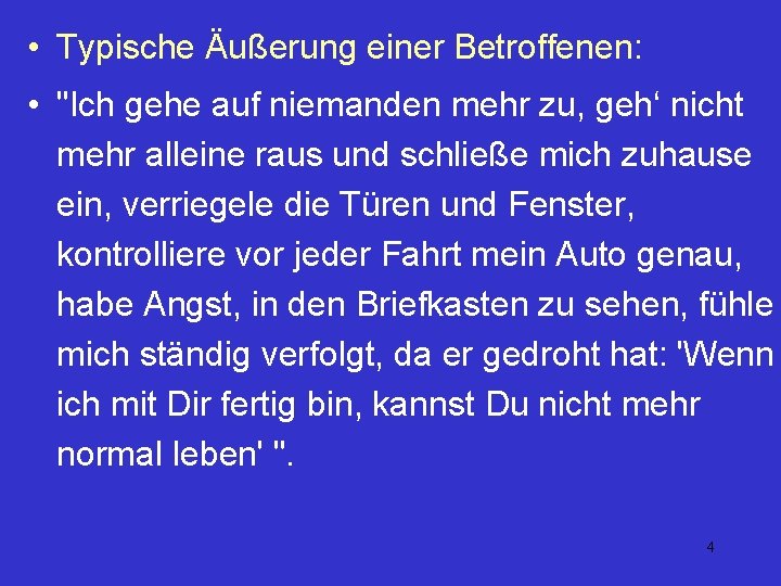  • Typische Äußerung einer Betroffenen: • "Ich gehe auf niemanden mehr zu, geh‘