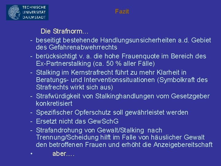 Fazit • Die Strafnorm… beseitigt bestehende Handlungsunsicherheiten a. d. Gebiet des Gefahrenabwehrrechts berücksichtigt v.