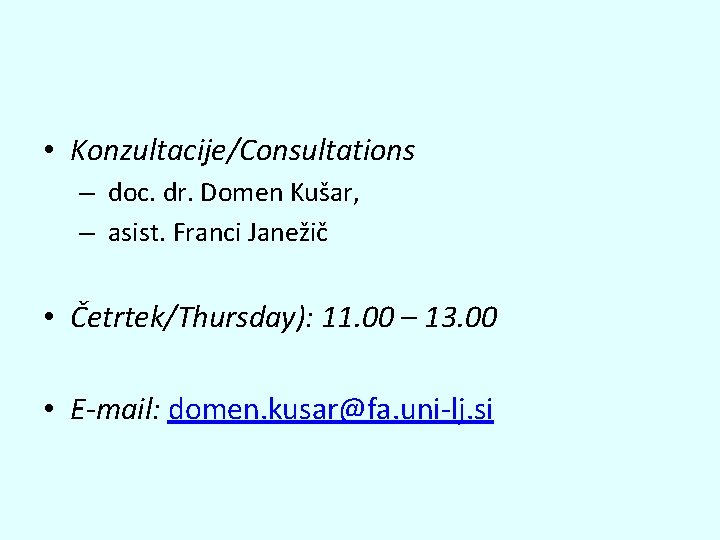  • Konzultacije/Consultations – doc. dr. Domen Kušar, – asist. Franci Janežič • Četrtek/Thursday):