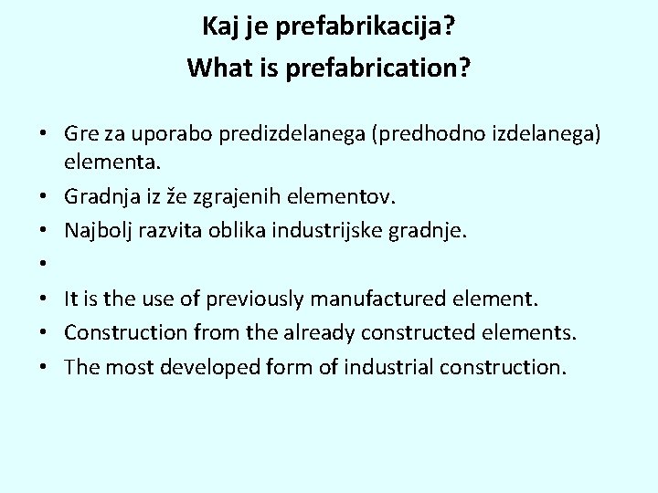 Kaj je prefabrikacija? What is prefabrication? • Gre za uporabo predizdelanega (predhodno izdelanega) elementa.