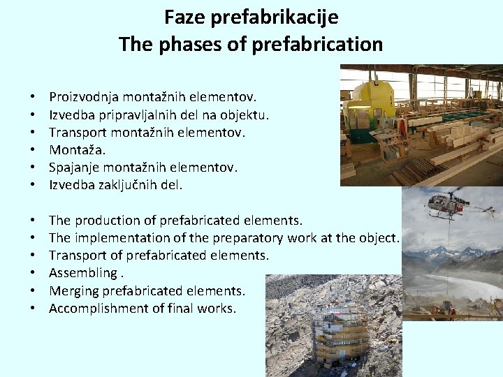 Faze prefabrikacije The phases of prefabrication • • • Proizvodnja montažnih elementov. Izvedba pripravljalnih