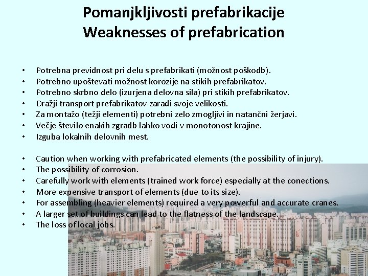 Pomanjkljivosti prefabrikacije Weaknesses of prefabrication • • Potrebna previdnost pri delu s prefabrikati (možnost