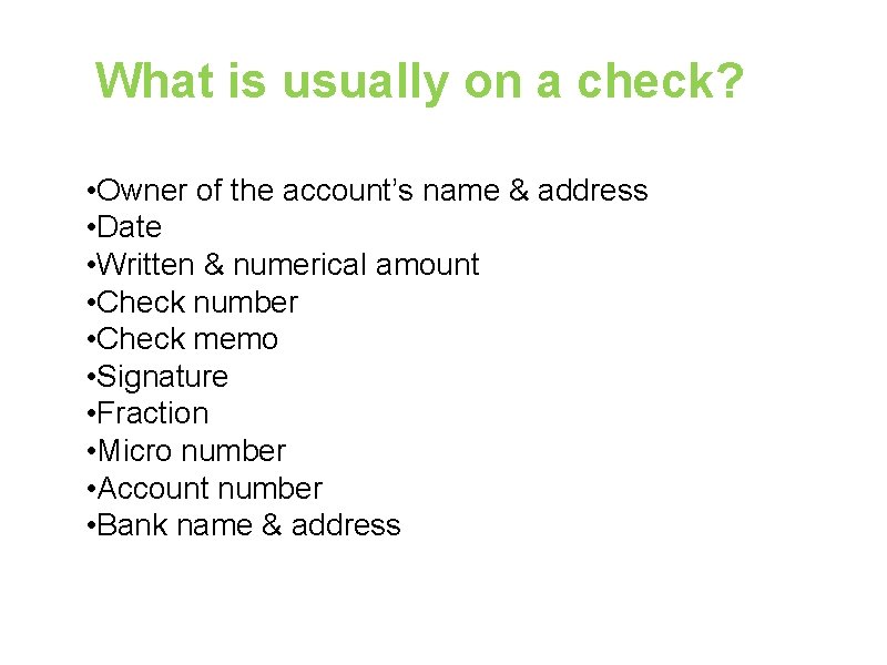 What is usually on a check? • Owner of the account’s name & address