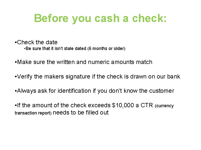 Before you cash a check: • Check the date • Be sure that it