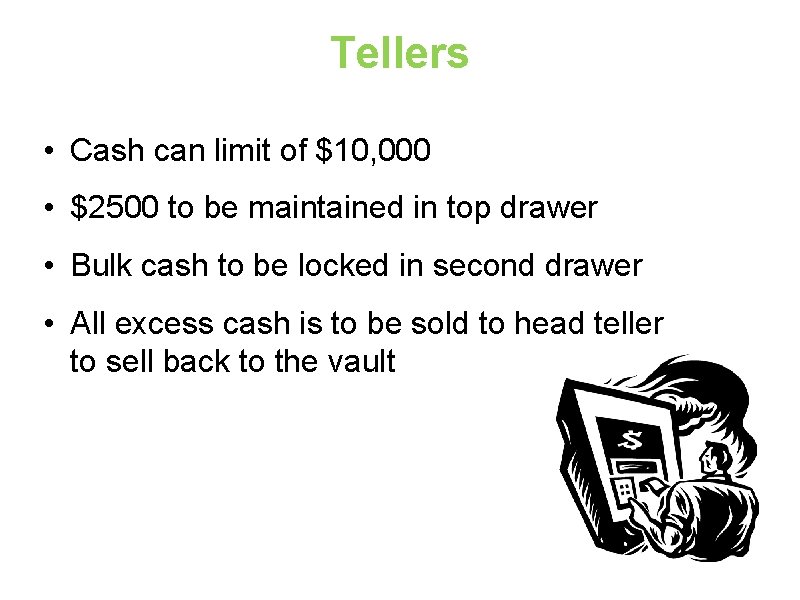 Tellers • Cash can limit of $10, 000 • $2500 to be maintained in
