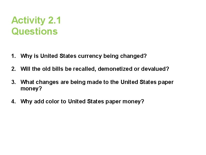 Activity 2. 1 Questions 1. Why is United States currency being changed? 2. Will