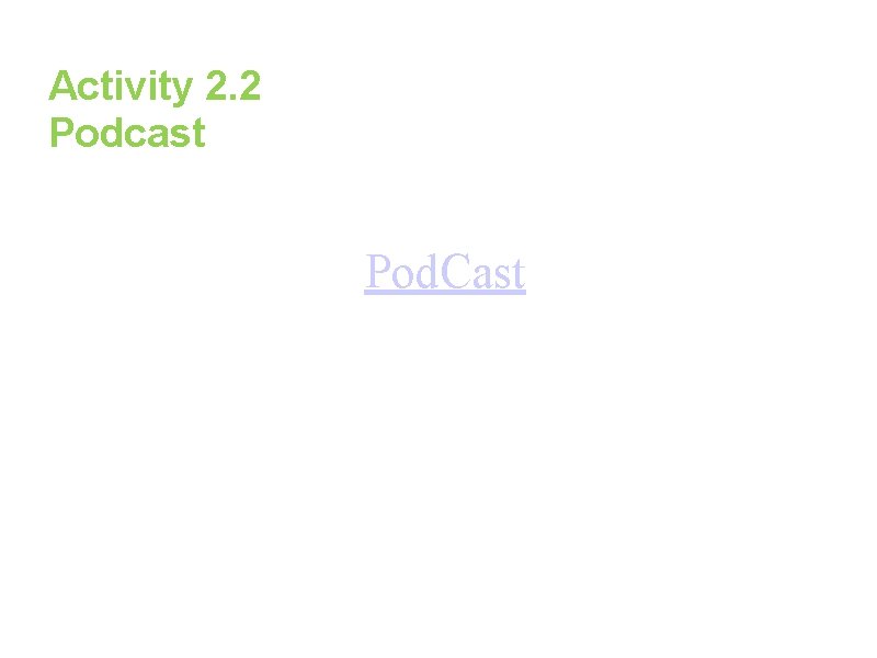 Activity 2. 2 Podcast Pod. Cast 