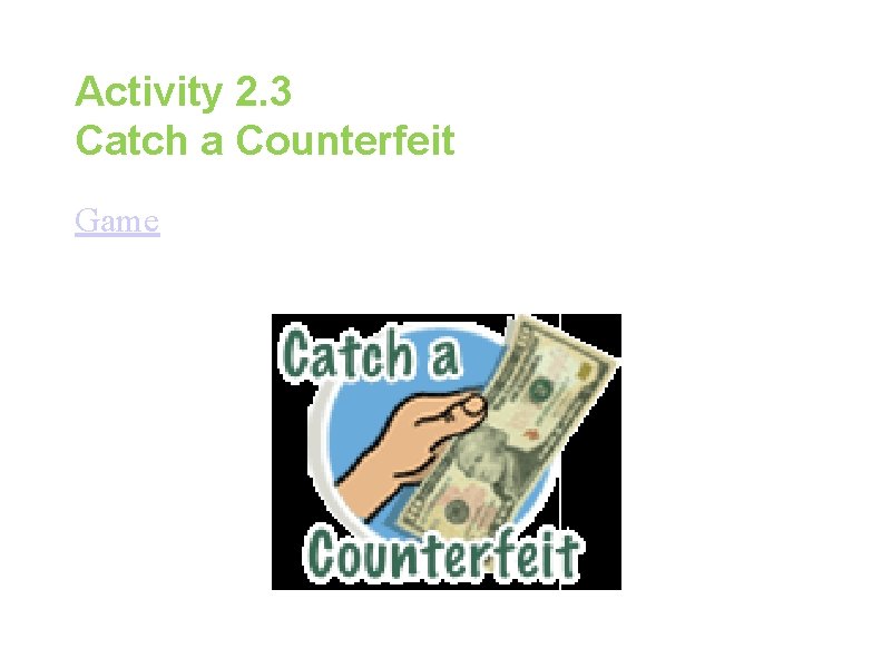 Activity 2. 3 Catch a Counterfeit Game 