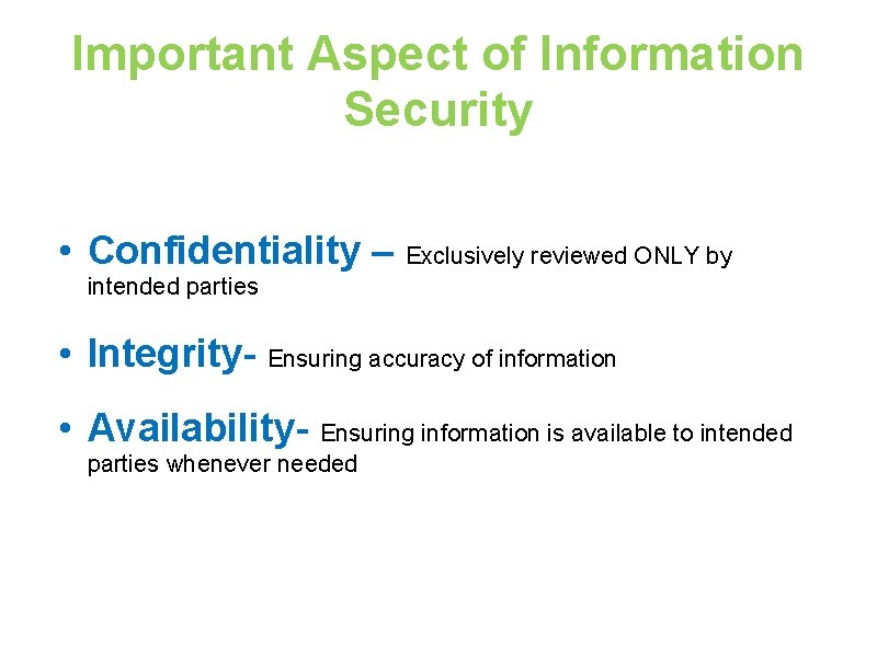 Important Aspect of Information Security • Confidentiality – Exclusively reviewed ONLY by intended parties