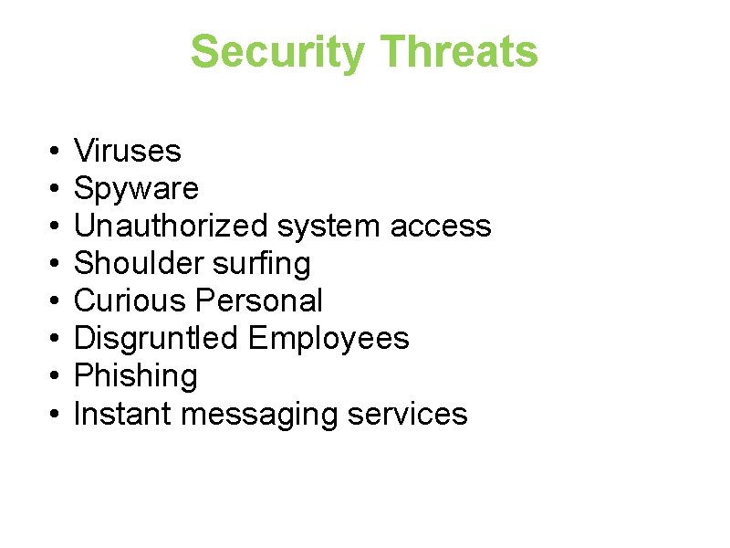 Security Threats • • Viruses Spyware Unauthorized system access Shoulder surfing Curious Personal Disgruntled